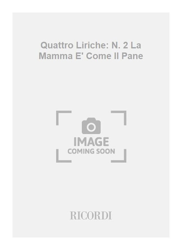 Quattro Liriche: N. 2 La Mamma E' Come Il Pane